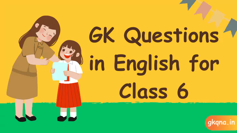 GK Questions in English for Class 6