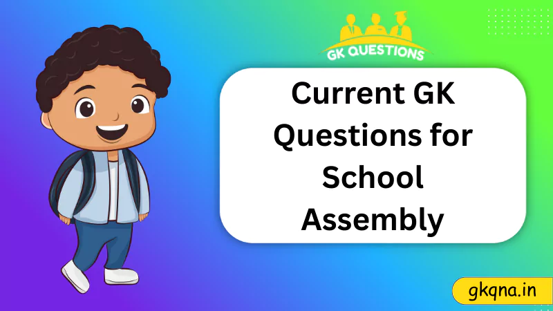 Current GK Questions for School Assembly