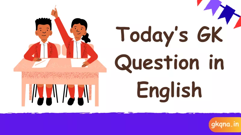 {230+} Best Today GK Questions with Answers for Students (2025) 3 today gk questions in english