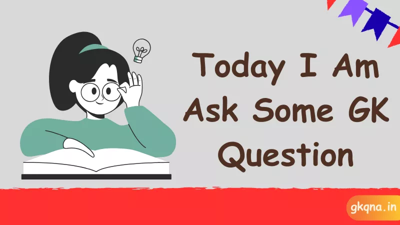 {230+} Best Today GK Questions with Answers for Students (2025) 10 today i am ask some gk questions
