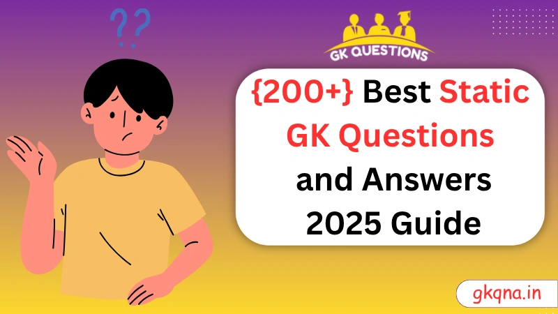 {200+} Best Static GK Questions and Answers 2025 Guide