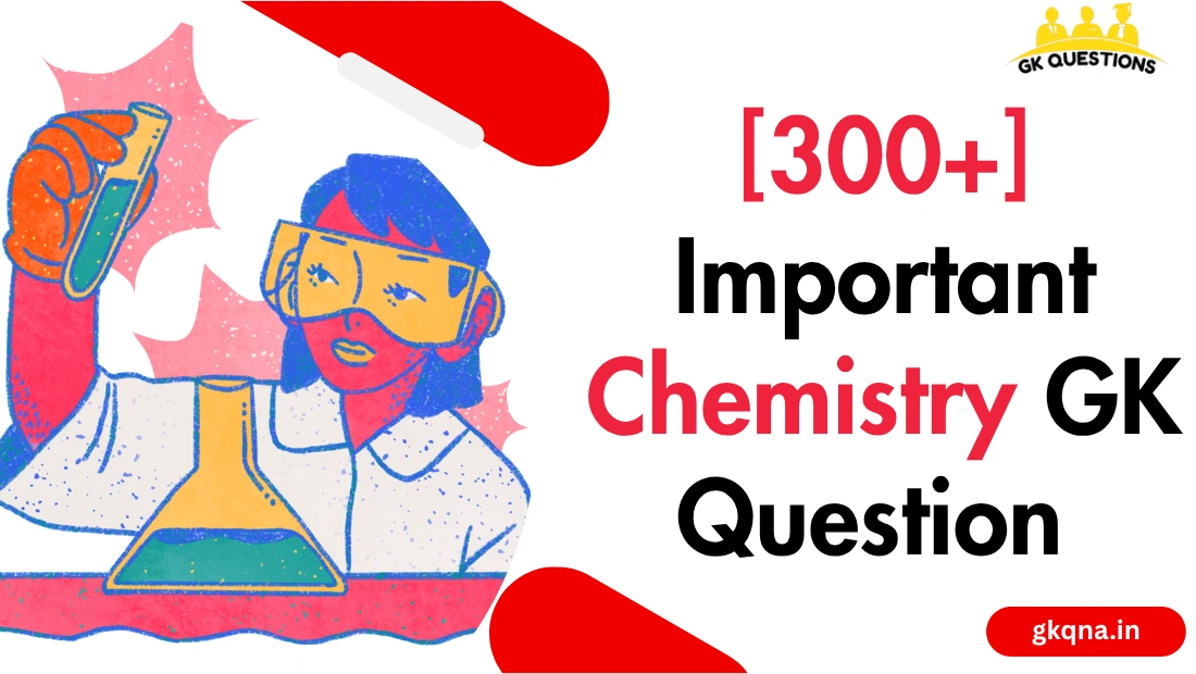 [300+] Important Chemistry GK Question