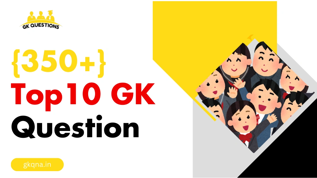 {350+} Top 10 GK Question