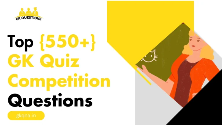 Top 550+ GK Quiz Competition Questions